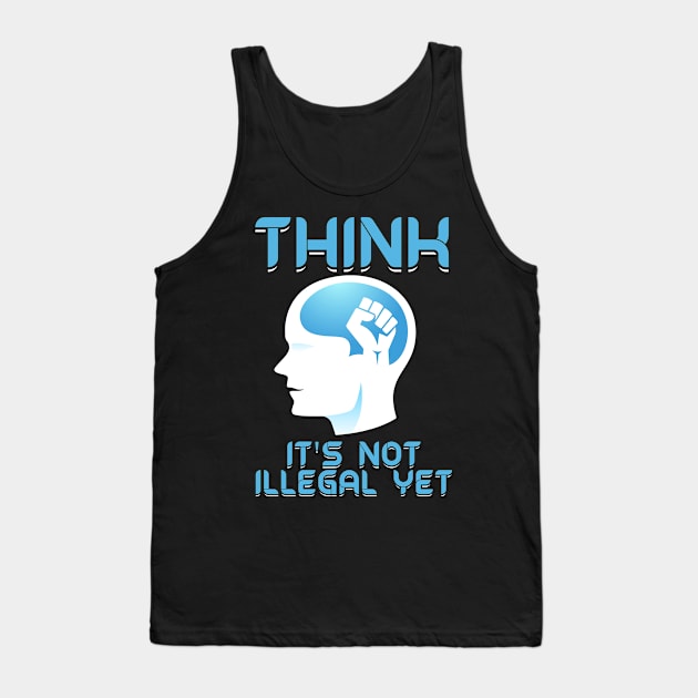 Think It's Not Illegal Yet Tank Top by Swagazon